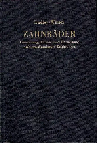 Darle W. Dudley: Zahnräder
 Berechnung, Entwurf und Herstellung nach amerikanischen Erfahrungen. 