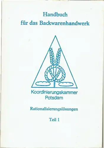 Handbuch Rationalisierungslösungen für das Backwarenhandwerk
 Teil 1. 