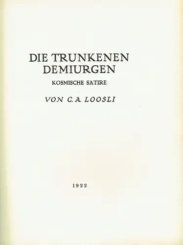 C. A. Loosli: Die trunkenen Demiurgen
 Kosmische Satire. 