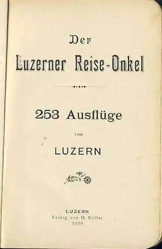 Der Luzerner Reise-Onkel
 253 Ausflüge von Luzern. 