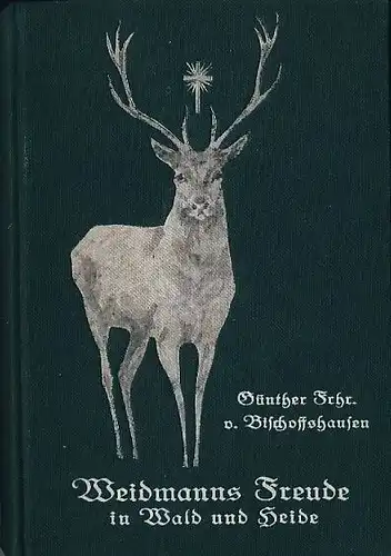 Günther Frhr. von Bischoffshausen: Erinnerungen eines alten Jägers
 Weidmanns Freude in Wald und Heide. 