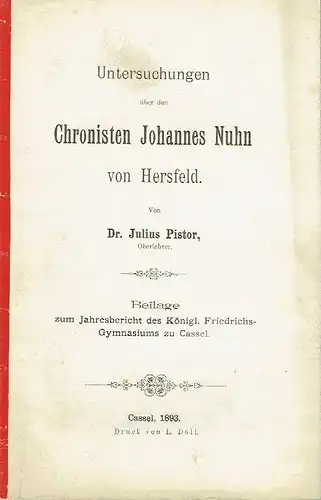 Dr. Julius Pistor: Untersuchungen über den Chronisten Johannes Nuhn von Hersfeld
 Beilage zum Jahresbericht des Königl. Friedrichs-Gymnasiums zu Cassel. 
