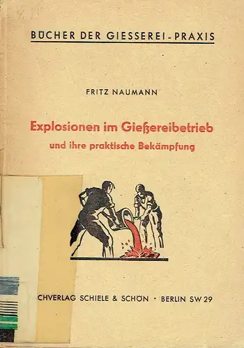 Fritz Naumann: Explosionen im Gießereibetrieb und ihre praktische Bekämpfung. 