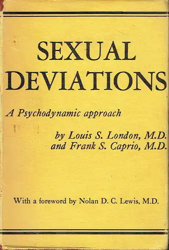 Louis S. London
 Frank S. Caprio: A Psychodynamic approach
 Sexual Deviations. 