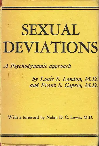 Louis S. London
 Frank S. Caprio: Sexual Deviations
 A Psychodynamic approach. 
