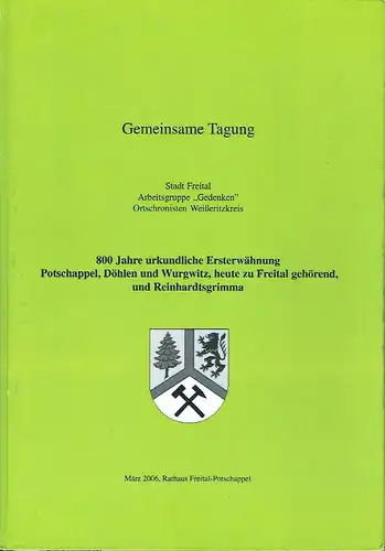 800 Jahre urkundliche Ersterwähnung Potschappel, Döhlen und Wurgwitz, heute zu Freital gehörend, und Reinhardtsgrimma
 Gemeinsame Tagung Arbeitsgruppe "Gedenken", Ortschronisten Weißeritzkreis. 