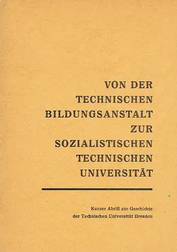 Autorenkollektiv: Von der Technischen Bildungsanstalt zur sozialistischen Technischen Universität
 Kurzer Abriß zur Geschichte der Technischen Universität Dresden. 