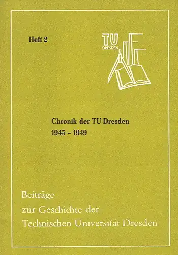Autorenkollektiv: Chronik der TU Dresden 1945-1949
 Beiträge zur Geschichte der Technischen Universität Dresden, Heft 2. 