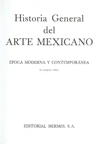 Raquel Tibol: Epoca Moderna y Contemporánea
 Historia General del Arte Mexicano. 