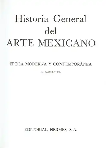 Raquel Tibol: Historia General del Arte Mexicano
 Epoca Moderna y Contemporánea. 