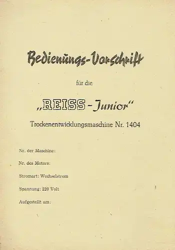 Bedienungs-Vorschrift für die "Reiss-Junior" Trockenentwicklungsmaschine Nr. 1404. 