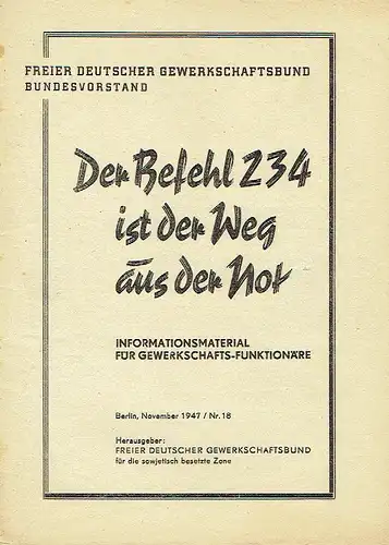 Der Befehl 234 ist der Weg aus der Not
 Informationsmaterial für Gewerkschafts-Funktionäre, 1947, Nr. 18. 