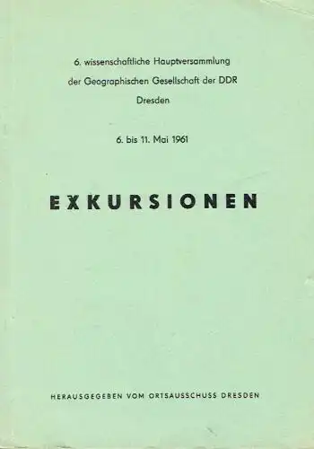 6. wissenschaftliche Hauptversammlung der Geographischen Gesellschaft der DDR, Dresden, 6. bis 11. Mai 1961
 Exkursionen. 