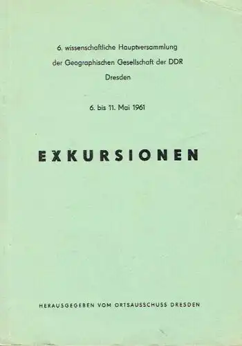 Exkursionen
 6. wissenschaftliche Hauptversammlung der Geographischen Gesellschaft der DDR, Dresden, 6. bis 11. Mai 1961. 