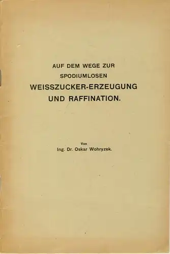 Oskar Wohryzek: Auf dem Wege zur spodiumlosen Weisszucker-Erzeugung und Raffination
 Tagesfragen aus der Zuckerindustrie, Heft 1. 