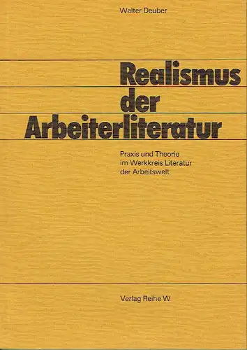 Walter Deuber: Praxis und Theorie im Werkkreis Literatur der Arbeitswelt
 Realismus der Arbeiterliteratur. 