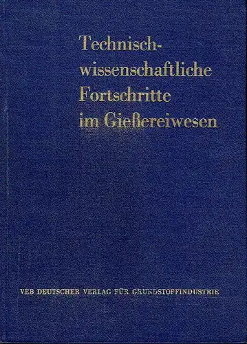 Technisch-wissenschaftliche Fortschritte im Gießereiwesen. 