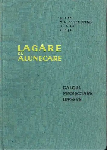 N. Tipei
 Al. Nica
 V. N. Constantinescu: (Calcul, proiectare, ungere)
 Lagāre cu Alunecare. 