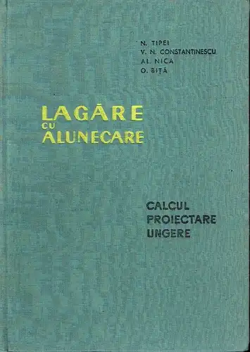 N. Tipei
 Al. Nica
 V. N. Constantinescu: Lagāre cu Alunecare
 (Calcul, proiectare, ungere). 