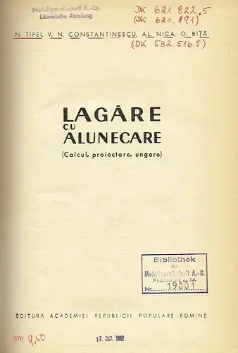 N. Tipei
 Al. Nica
 V. N. Constantinescu: Lagāre cu Alunecare
 (Calcul, proiectare, ungere). 