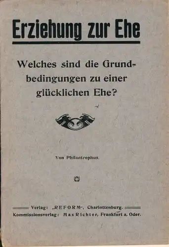 Philantrophus: Erziehung zur Ehe
 Welches sind die Grundbedingungen zu einer glücklichen Ehe. 