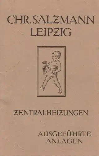 Rita Jorek, nach der Chronik von Paul Christian Salzmann (1879-1962): Heizungs- und Lüftungsanlagen, Fernheizwerke, Warmwasserbereitungen, Ausgeführte Anlagen. 