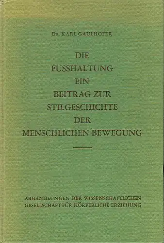 Karl Gaulhofer: Die Fusshaltung
 Ein Beitrag zur Stilgeschichte der menschlichen Bewegung. 