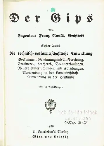 Ing. Franz Rauls: Der Gips
 1. Band: Die technisch-volkswirtschaftliche Entwicklung: Vorkommen, Gewinnung und Aufbereitung. Trocknerei-, Kocherei-, Brennereianlagen. Neuere Untersuchungen und Forschungen. Verwendung in der Landwirtschaft. Anwendung in der