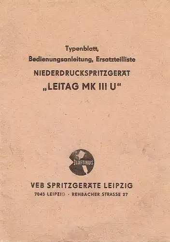 Typenblatt, Bedienungsanleitung, Ersatzteilliste Niederdruckspritzgerät "Leitag MK III U". 