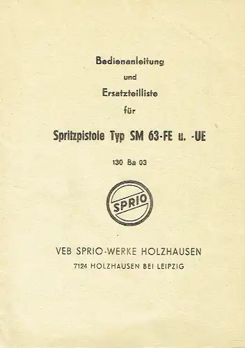 Bedienanleitung 130 Ba 03 und Ersatzteilliste für Spritzpistole Typ SM 63-FE u. -UE. 
