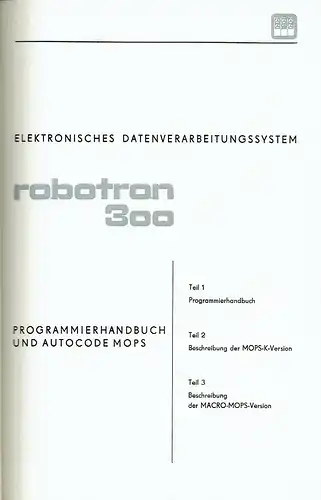 Elektronisches Datenverarbeitungssystem Robotron 300
 Programmierhandbuch und Autocode MOPS. 
