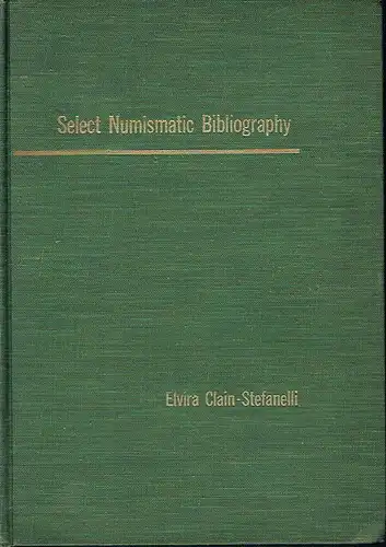 Elvira Eliza Clain-Stefanelli, Associate Curator, Division of Numismatics, Smithonian Institution: Select Numismatic Bibliography. 