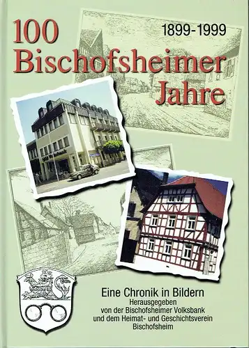 100 Bischofsheimer Jahre 1899-1999
 Eine Chronik in Bildern. 