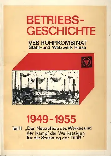 Alwin Hesse: Betriebsgeschichte VEB Rohrkombinat Stahl- und Walzwerk Riesa
 Teil II: 1949-1955 Der Neuaufbau des Werkes und der Kampf der Werktätigen für die Stärkung der DDR. 