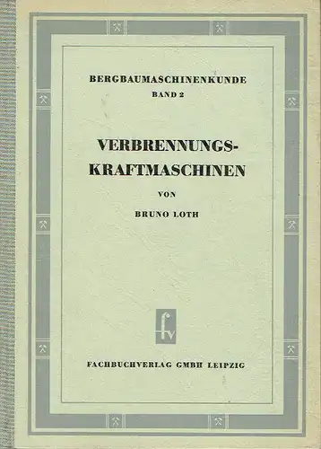 Bruno Loth: Verbrennungskraftmaschinen
 Bergbaumaschinenkunde, Band 2. 