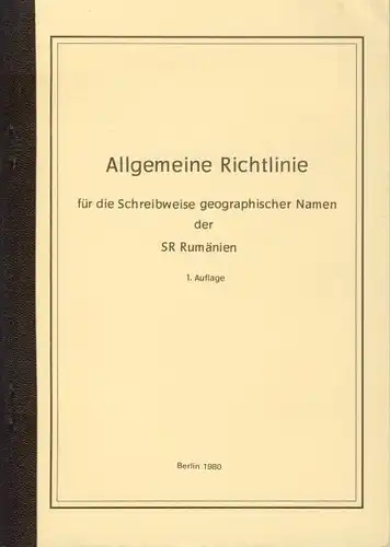 Autorenkollektiv: Allgemeine Richtlinie für die Schreibweise geographischer Namen der SR Rumänien. 