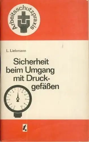 Lothar Liebmann: Sicherheit beim Umgang mit Druckgefäßen
 Arbeitsschutzpraxis. 