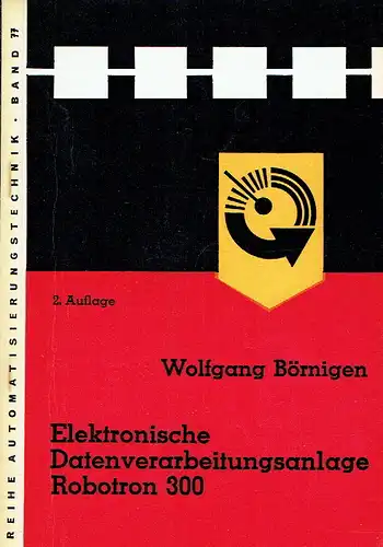 Wofgang Börnigen: Elektronische Datenverarbeitungsanlage Robotron 300. 