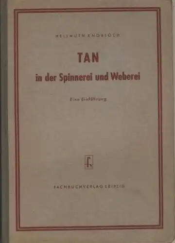 Hellmuth Knobloch: Eine Einführung
 TAN in der Spinnerei und Weberei. 