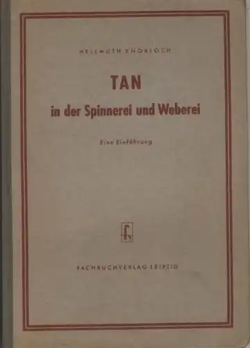 Hellmuth Knobloch: TAN in der Spinnerei und Weberei
 Eine Einführung. 