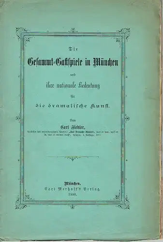 Carl Fiedler: Die Gesammt-Gastspiele in München
 und ihre nationale Bedeutung für die dramatische Kunst. 