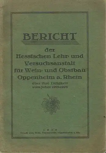 Bericht der Hessischen Lehr- und Versuchsanstalt für Wein- und Obstbau Oppenheim am Rhein
 über ihre Tätigkeit vom Jahre 1915-1926. 