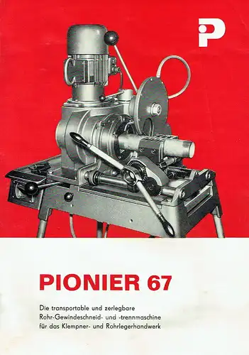 Pionier 67 Rohrgewindeschneidmaschine
 Die transportable und zerlegbare Rohr-Gewindeschneid- und -trennmaschine für das Klempner- und Rohrlegerhandwerk. 