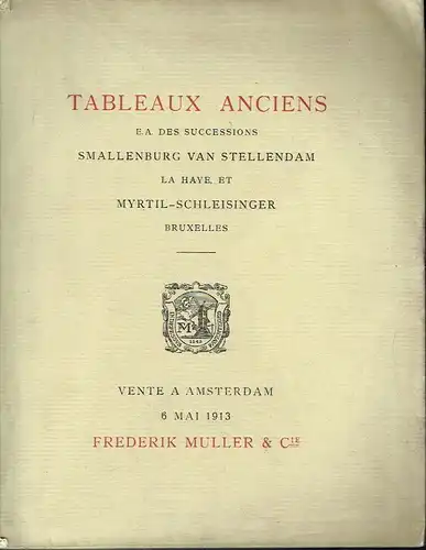 Catalogue d'une vente importante de Tableaux Anciens, comprenant les successions Mme. Vve. Mr. N. J. W. Smallenburg van Stellendam - née Thooft de la Haye et M. Myrtil-Schleisinger de Bruxelles et quelques autres provenances. 