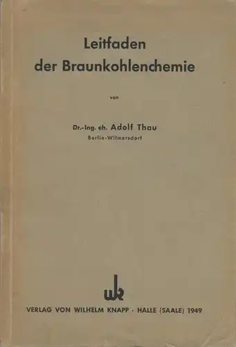 Adolf Thau: Leitfaden der Braunkohlenchemie. 