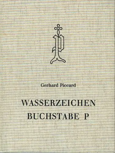 Gerhard Piccard: Teil 3: Abbildungen
 Wasserzeichen Buchstabe P. 