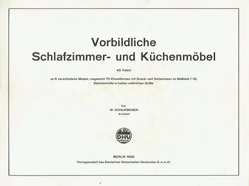 Architekt W. Schliebener: Vorbildliche Schlafzimmer- und Küchenmöbel
 40 Tafeln, je 6 verschiedene Muster, insgesamt 75 Einzelformen mit Grund- und Seitenrissen im Maßstab 1:10, Detailschnitte in halber natürlicher Grüße. 