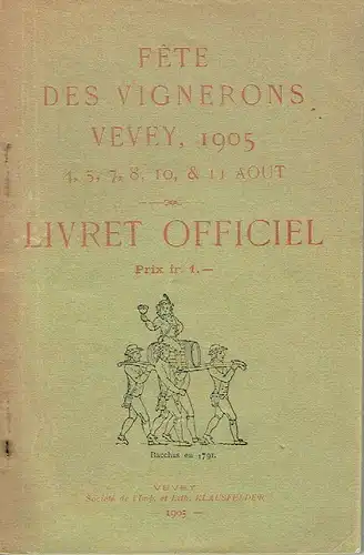 Livret Officiel de la Fête des Vignerons
 se célébrant à Vevey ... aoùt 1905. 