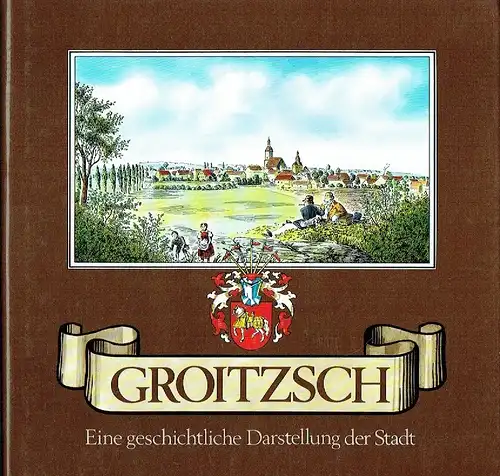 Helmut Hüfner: Eine geschichtliche Darstellung der Stadt
 Groitzsch. 