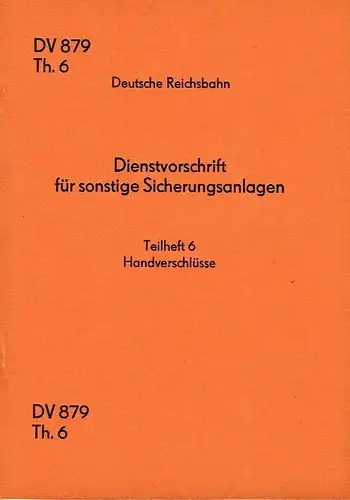 Dienstvorschrift für sonstige Sicherungsanlagen
 Handverschlüsse
 DV 879, Th. 6. 